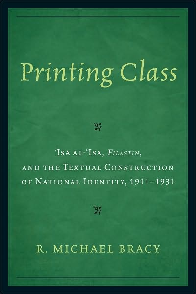 Printing Class: 'Isa Al-'Isa, Filastin, and the Textual Construction of National Identity, 1911-1931