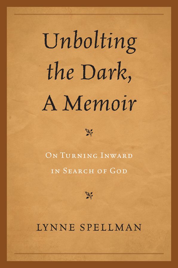 Unbolting the Dark, A Memoir: On Turning Inward in Search of God
