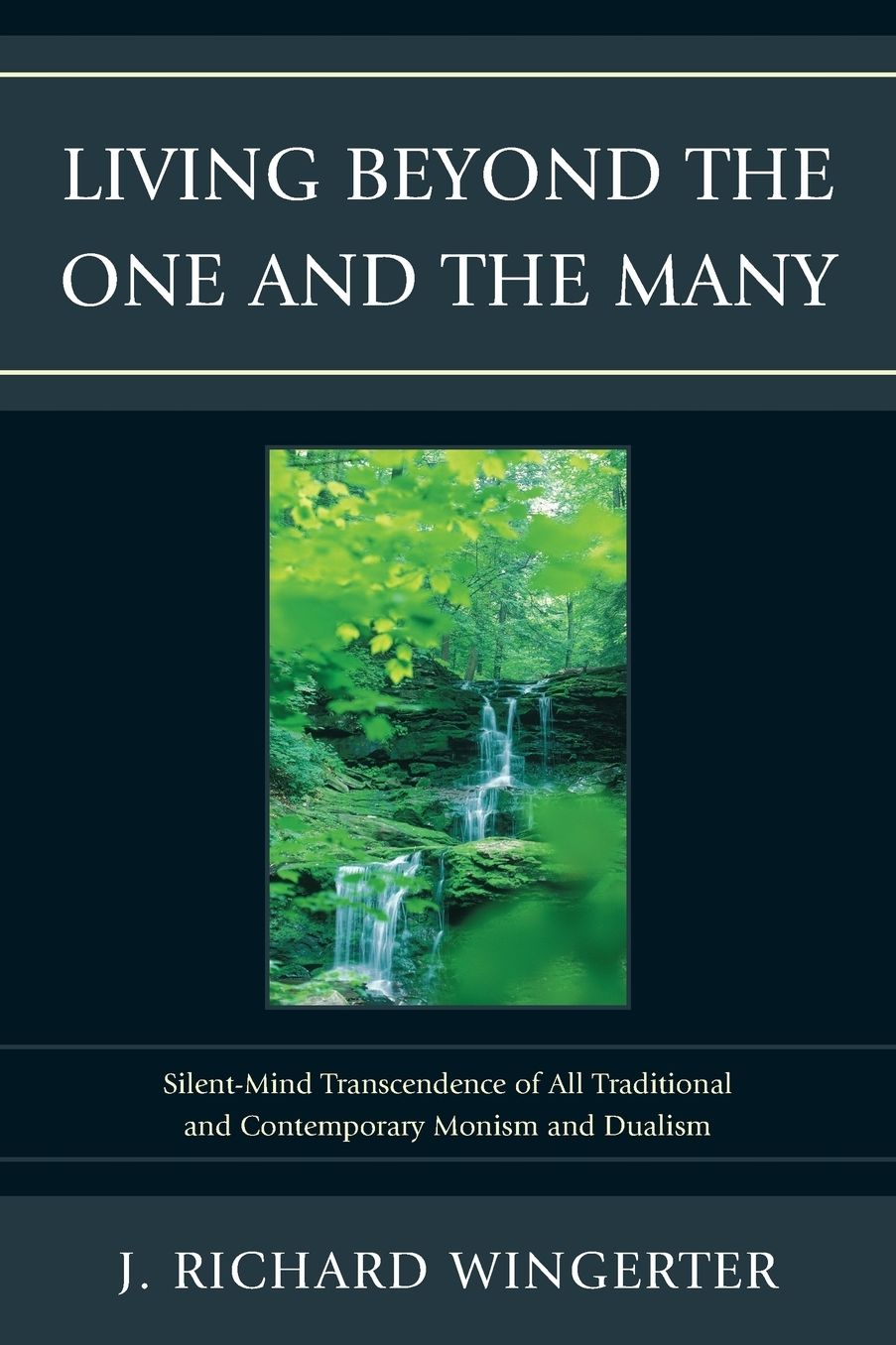 Living Beyond the One and the Many: Silent-Mind Transcendence of All Traditional and Contemporary Monism and Dualism