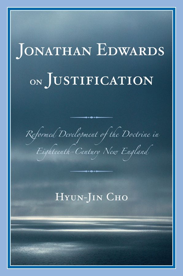 Jonathan Edwards on Justification: Reform Development of the Doctrine in Eighteenth-Century New England