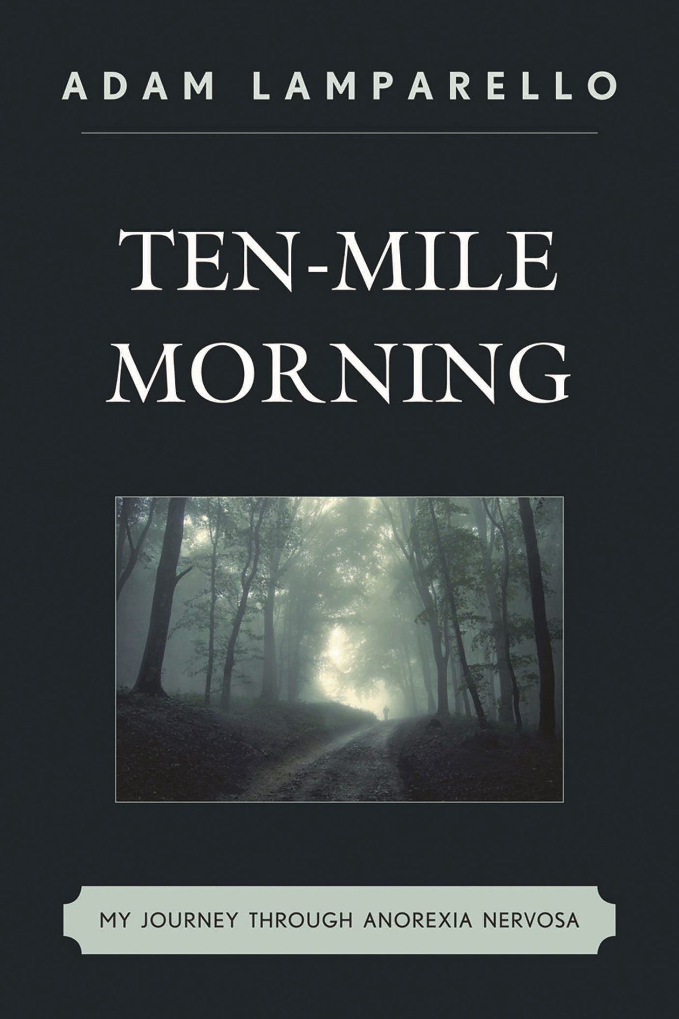 Ten-Mile Morning: My Journey through Anorexia Nervosa