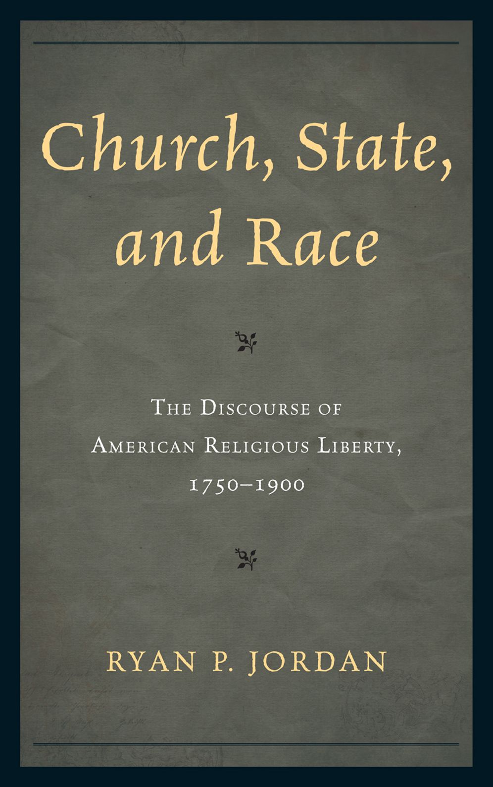 Church, State, and Race: The Discourse of American Religious Liberty, 1750-1900