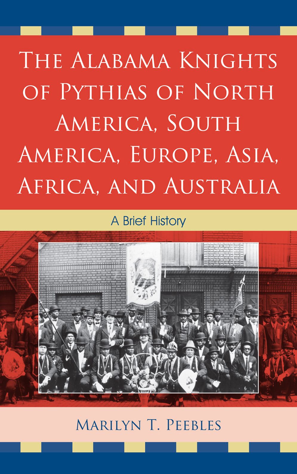 The Alabama Knights of Pythias of North America, South America, Europe, Asia, Africa, and Australia: A Brief History