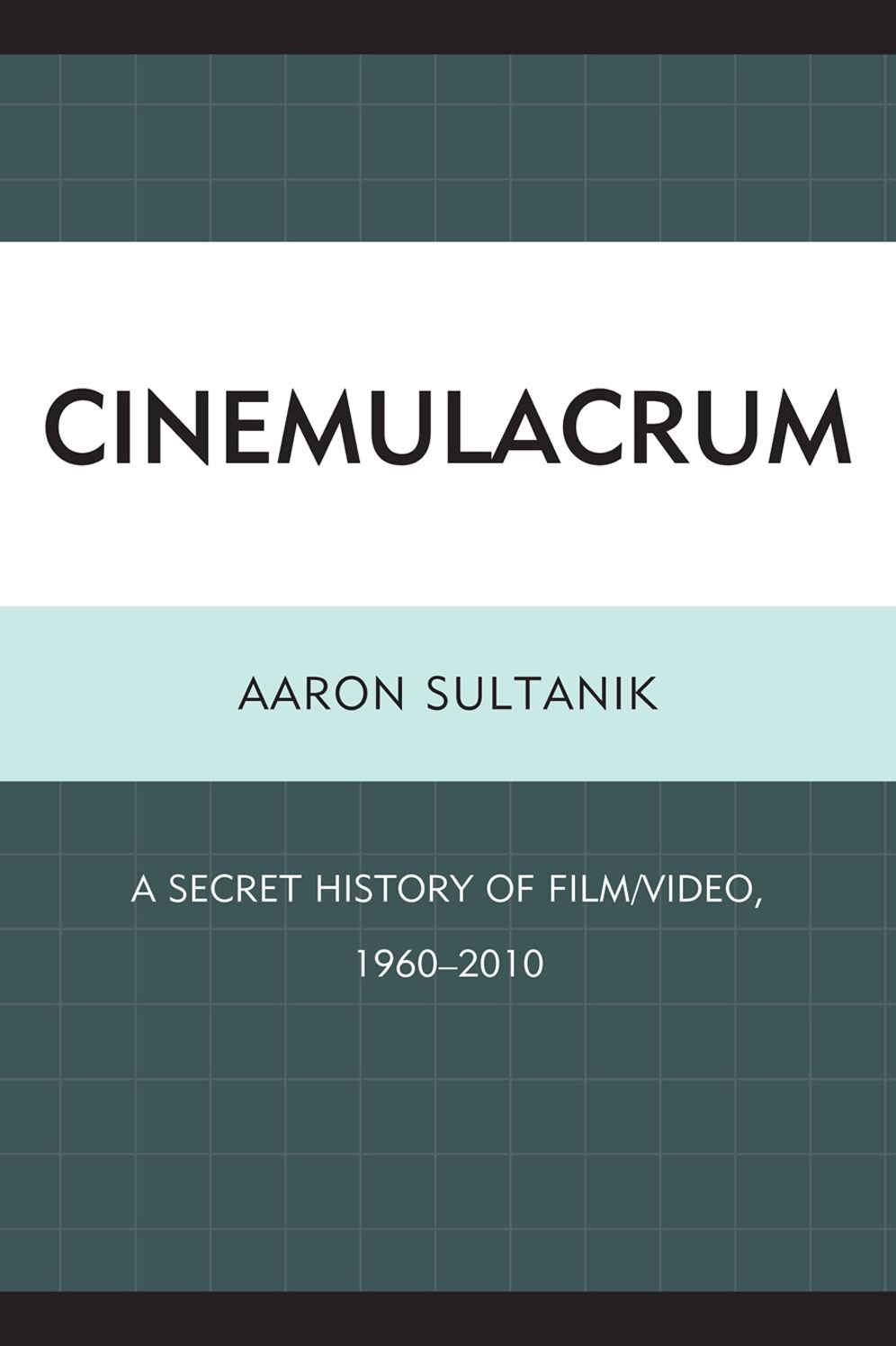 Cinemulacrum: A Secret History of Film / Video, 1960-2010