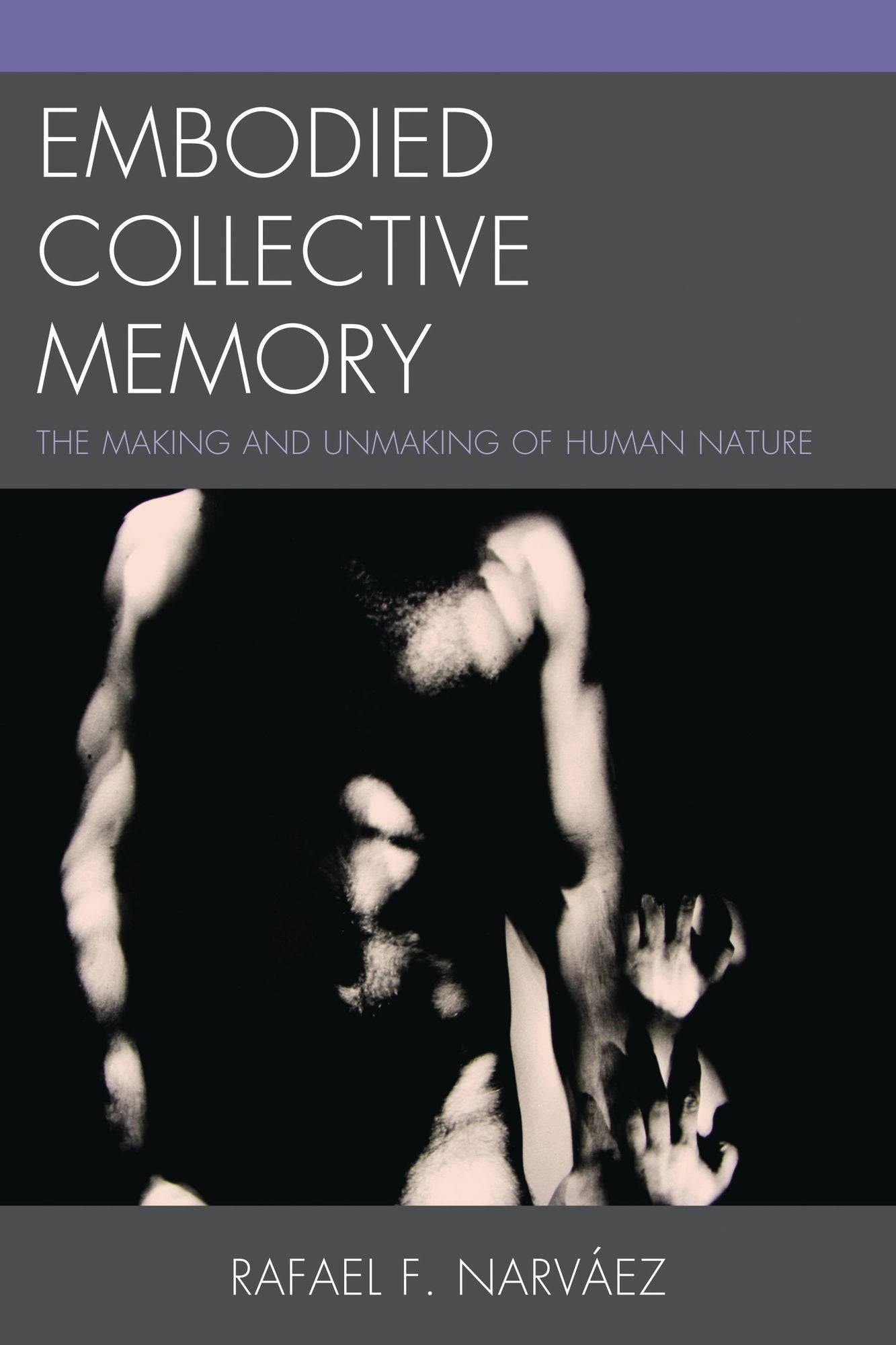 Embodied Collective Memory: The Making and Unmaking of Human Nature