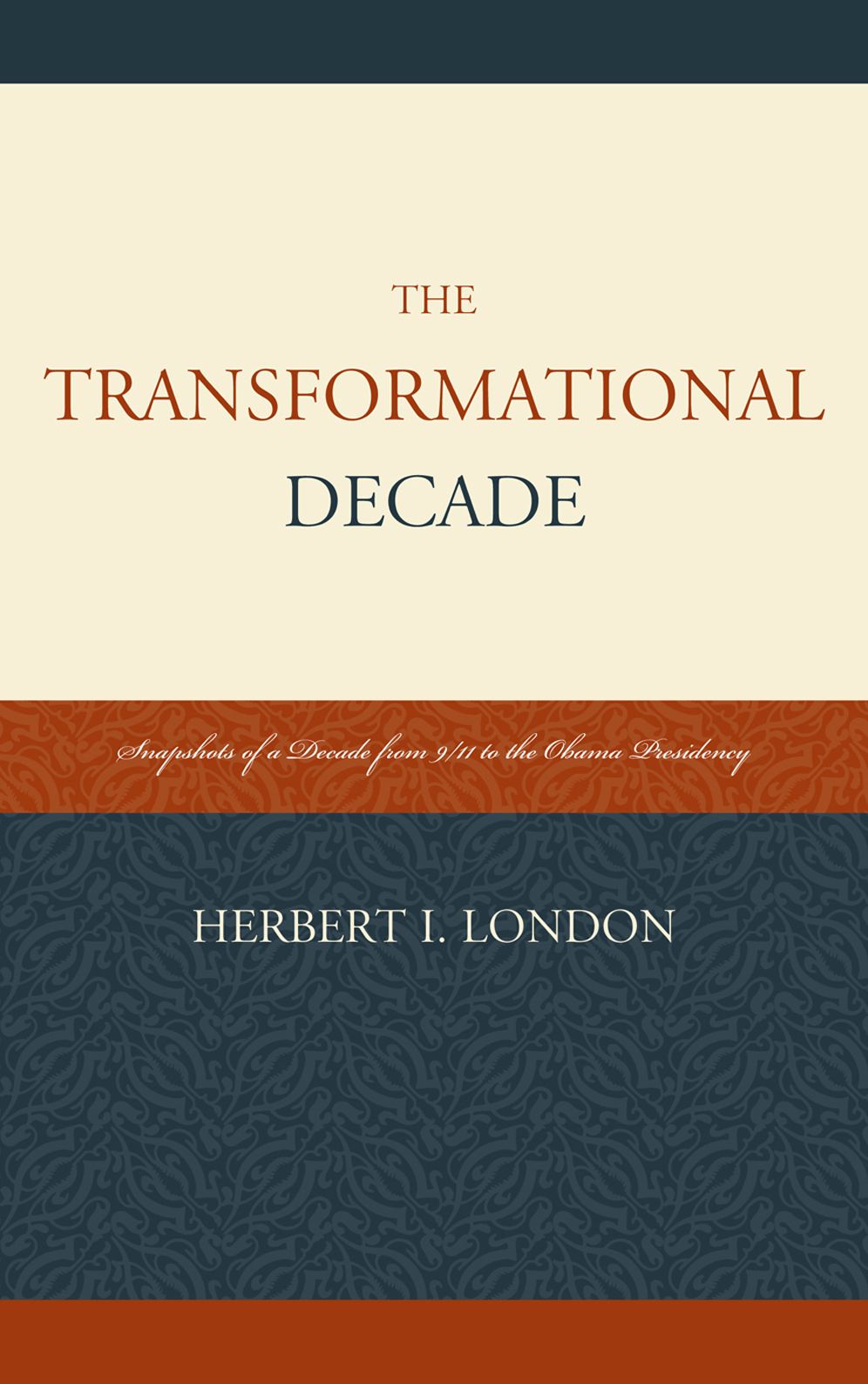 The Transformational Decade: Snapshots of a Decade from 9/11 to the Obama Presidency