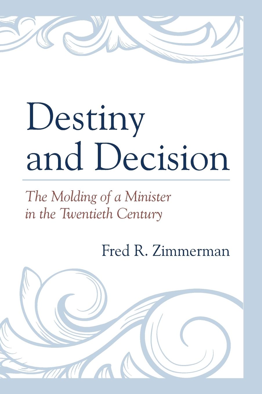 Destiny and Decision: The Molding of a Minister in the Twentieth Century