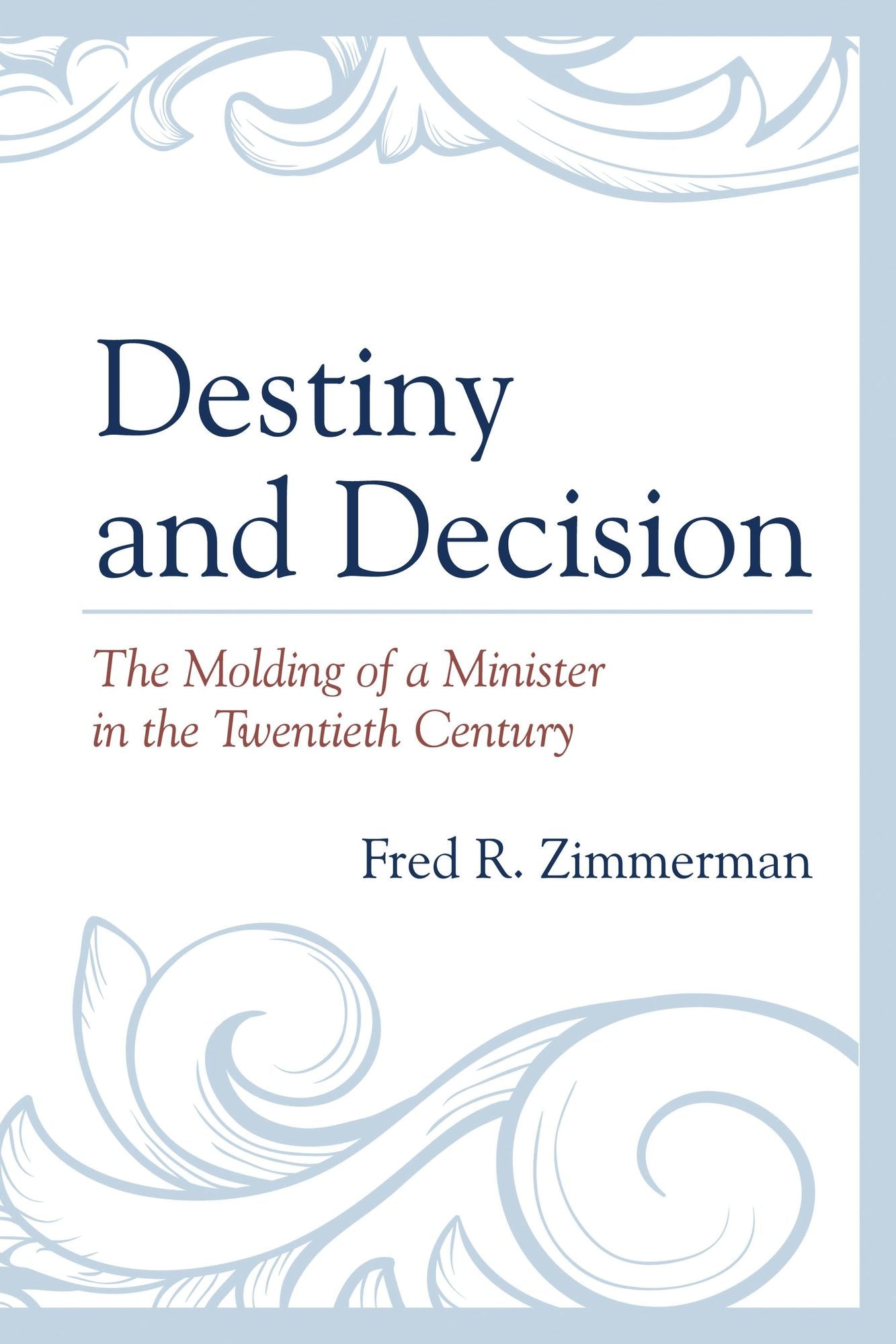 Destiny and Decision: The Molding of a Minister in the Twentieth Century