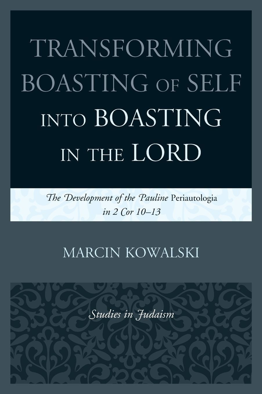 Transforming Boasting of Self Into Boasting in the Lord: The Development of the Pauline Periautologia in 2 Cor 10-13
