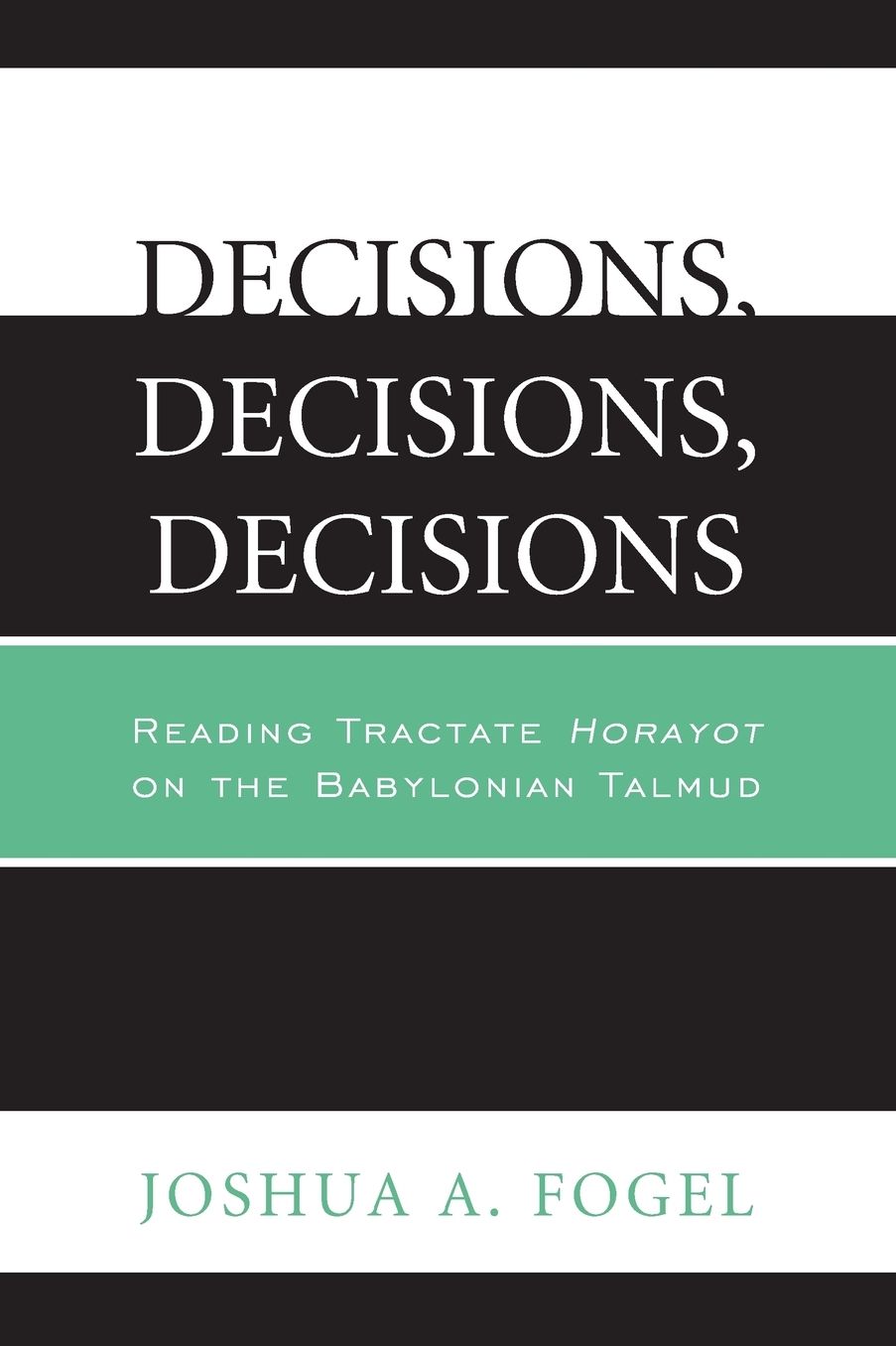 Decisions, Decisions, Decisions: Reading Tractate Horayot of the Babylonian Talmud