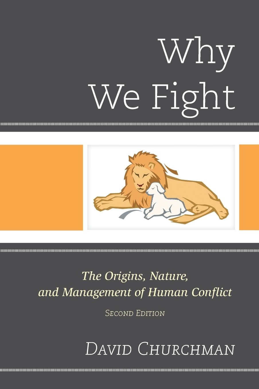Why We Fight: The Origins, Nature, and Management of Human Conflict