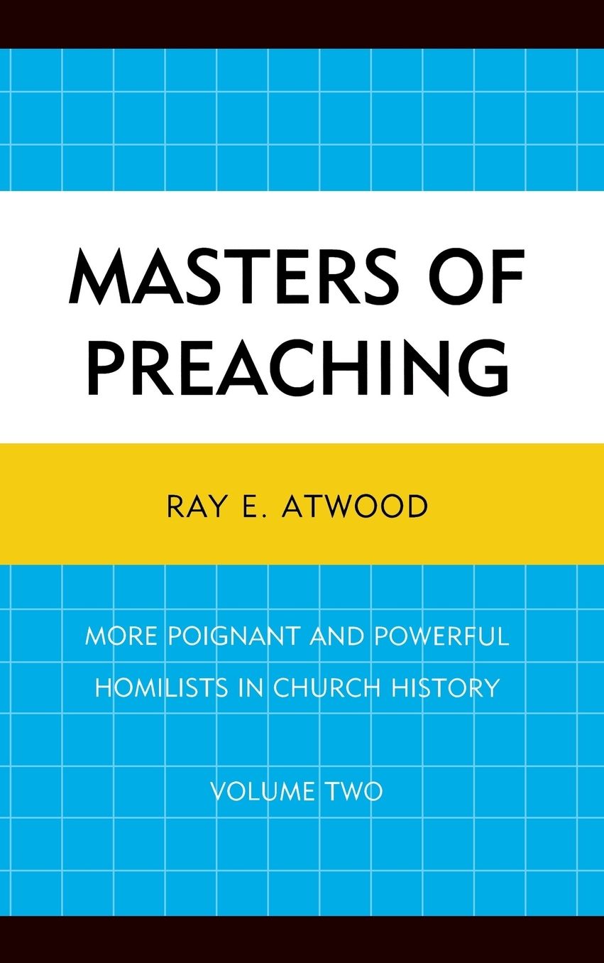 Masters of Preaching: More Poignant and Powerful Homilists in Church History