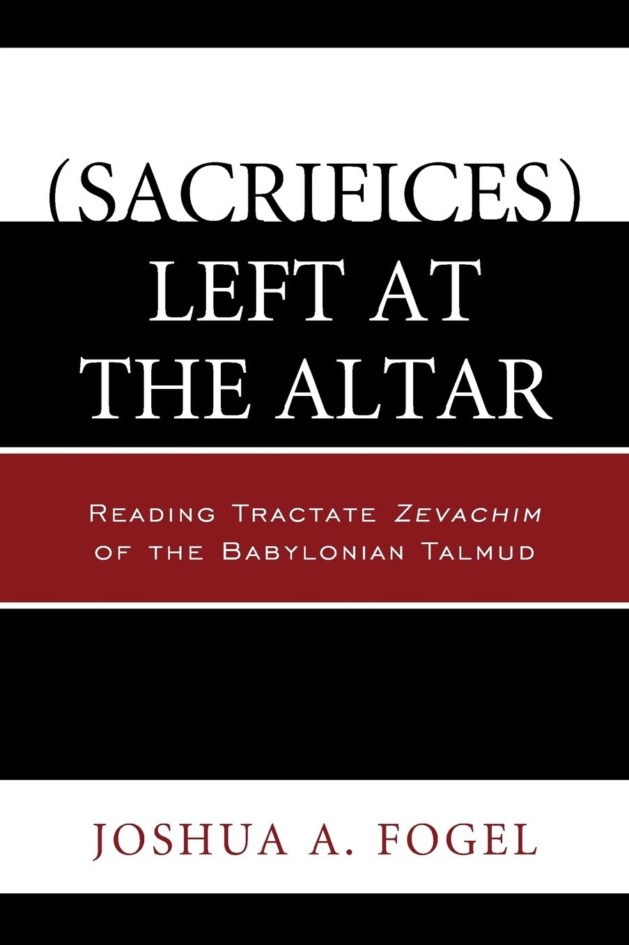 (sacrifices) Left at the Altar: Reading Tractate Zevachim of the Babylonian Talmud
