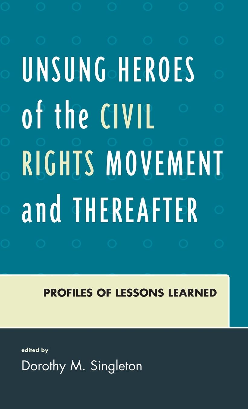 Unsung Heroes of the Civil Rights Movement and Thereafter: Profiles of Lessons Learned