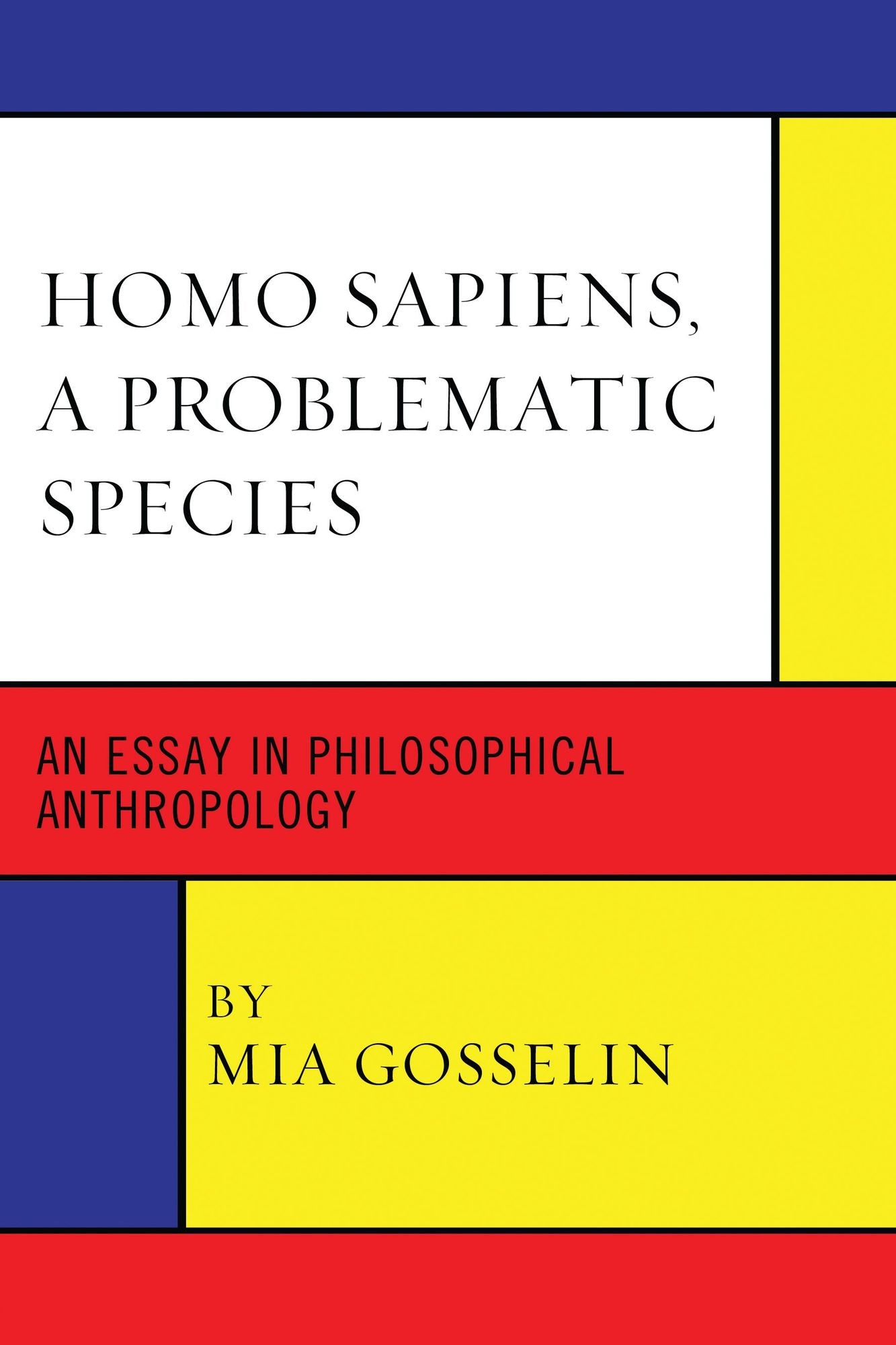 Homo Sapiens, A Problematic Species: An Essay in Philosophical Anthropology