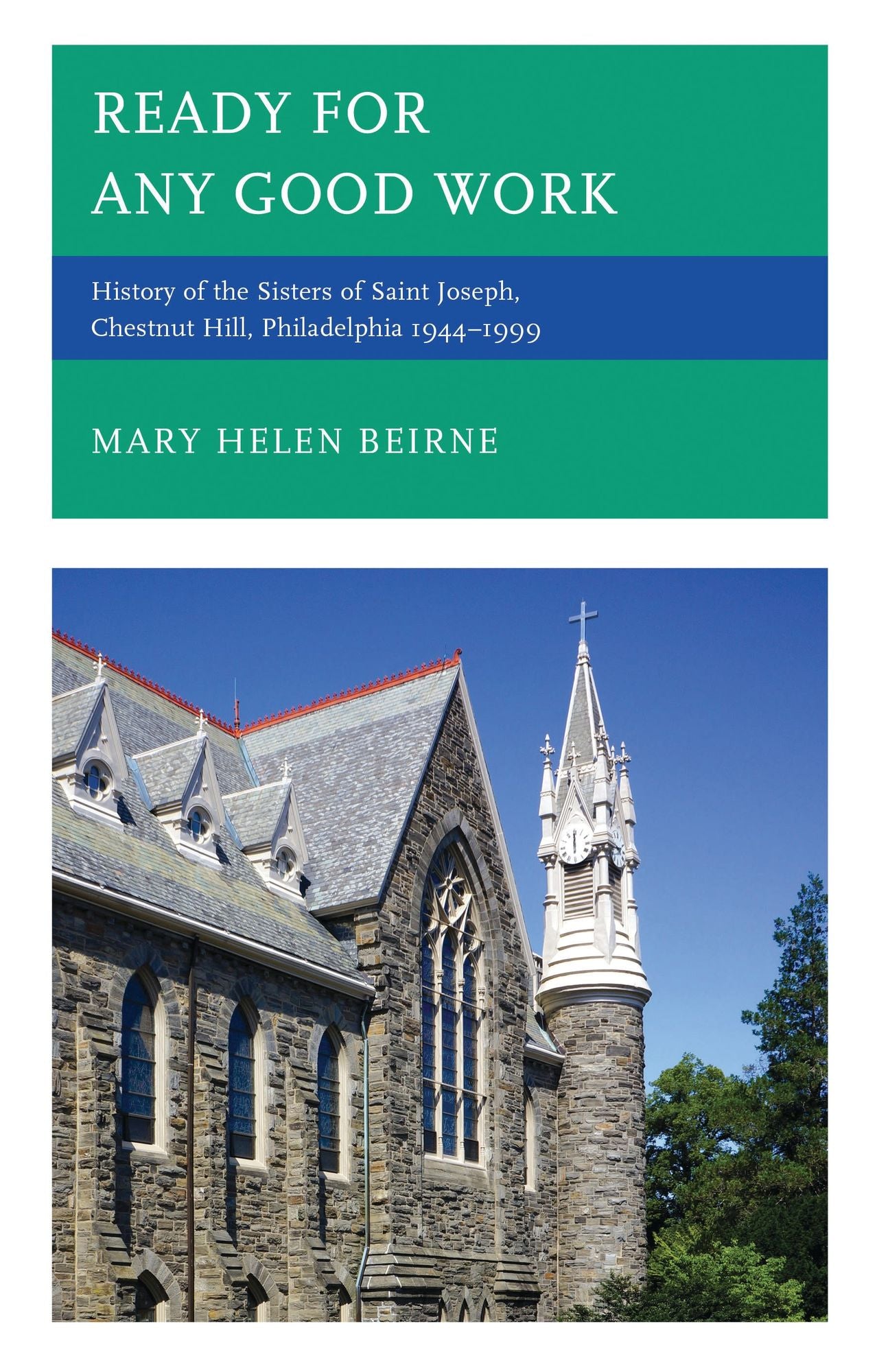 Ready for Any Good Work: History of the Sisters of Saint Joseph, Chestnut Hill, Philadelphia 1944-1999