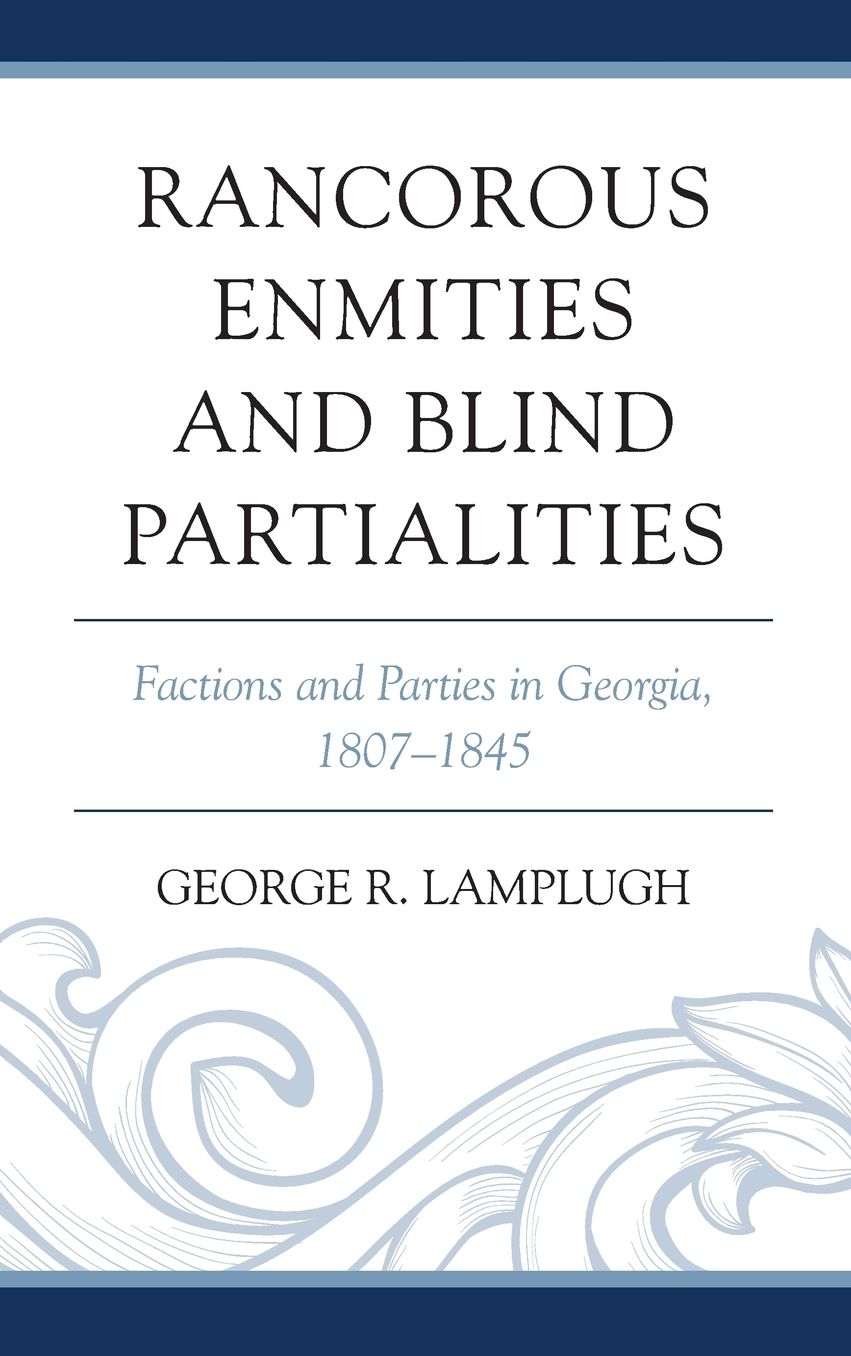 Rancorous Enmities and Blind Partialities: Factions and Parties in Georgia, 1807-1845
