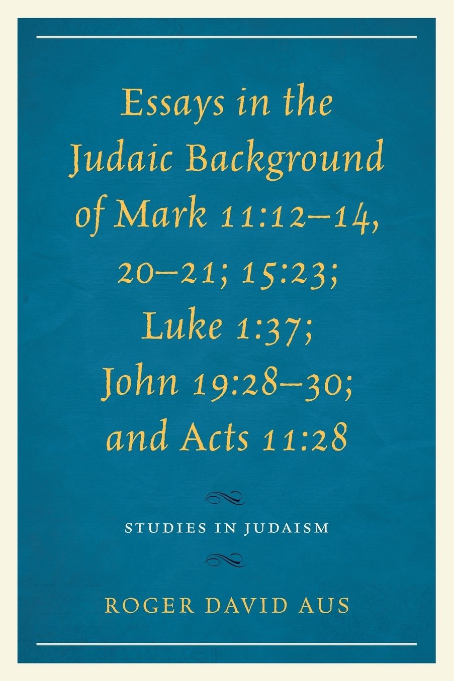 Essays in the Judaic Background of Mark 11:12-14, 20-21; 15:23; Luke 1:37; John 19:28-30; And Acts 11:28