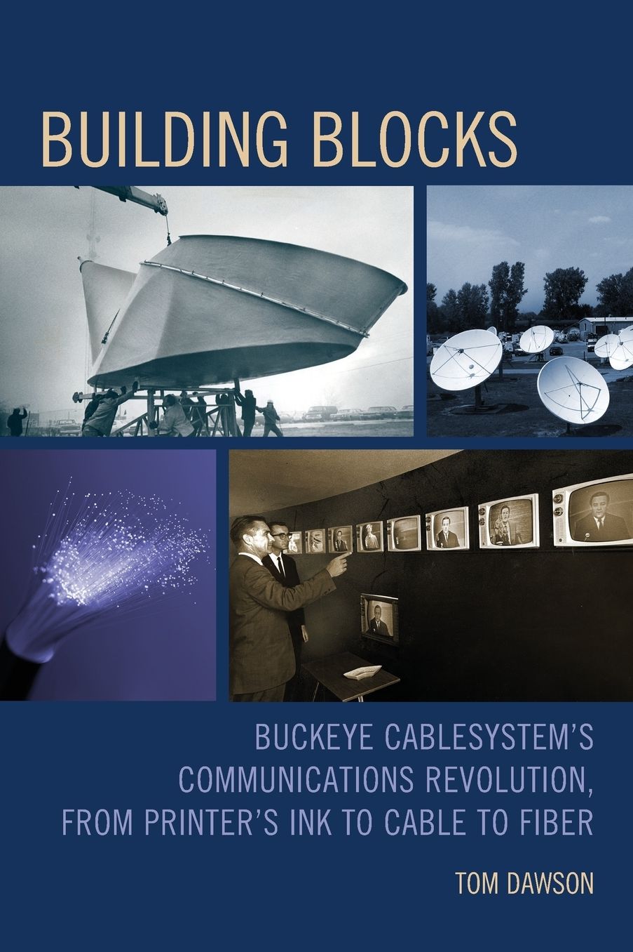 Building Blocks: Buckeye CableSystem's Communications Revolution, From Printer's Ink to Cable to Fiber