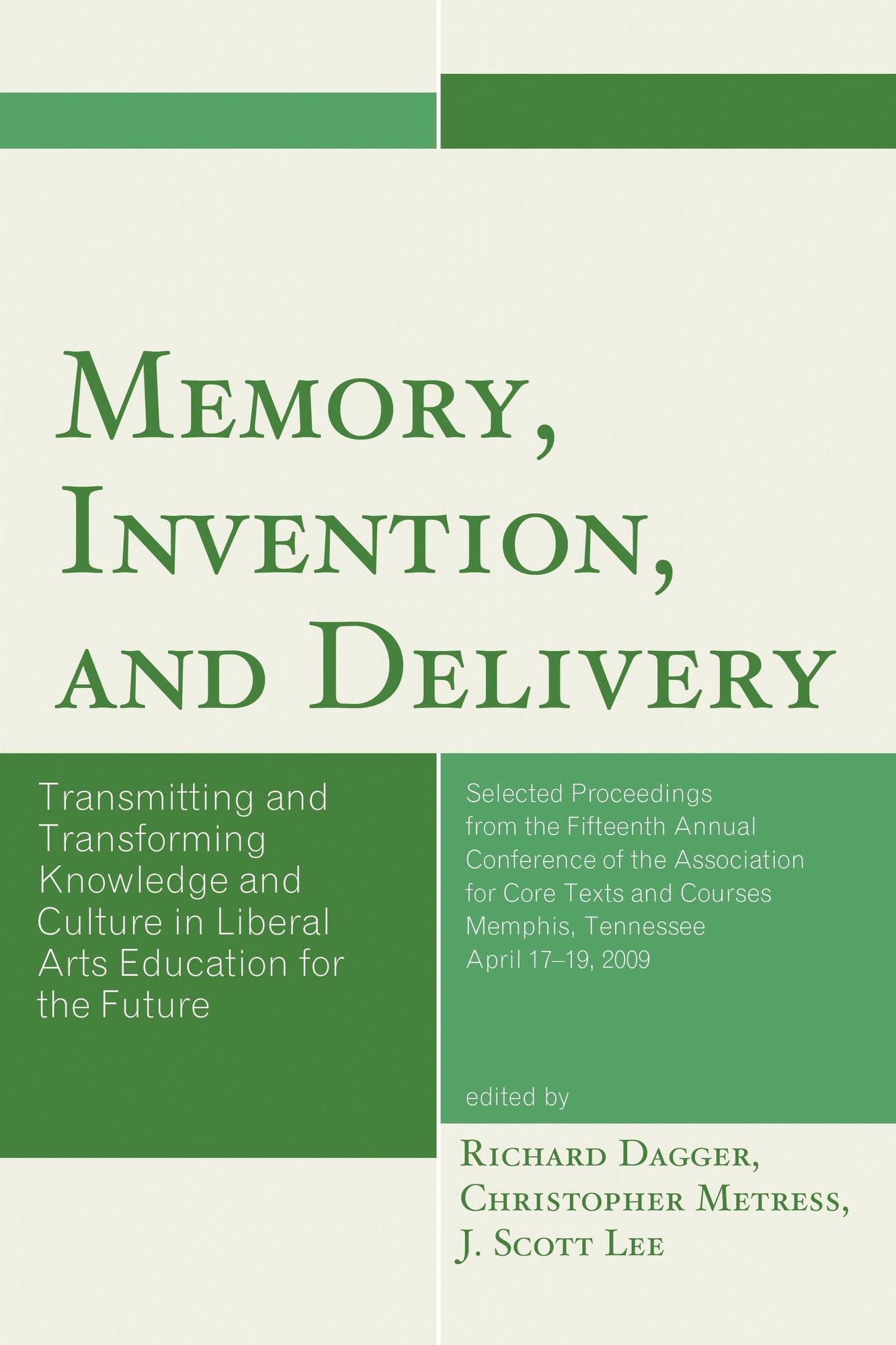 Memory, Invention, and Delivery: Transmitting and Transforming Knowledge and Culture in Liberal Arts Education for the Future. Selected Proceedings from the Fifteenth Annual Conference of the Association for Core Texts and Courses