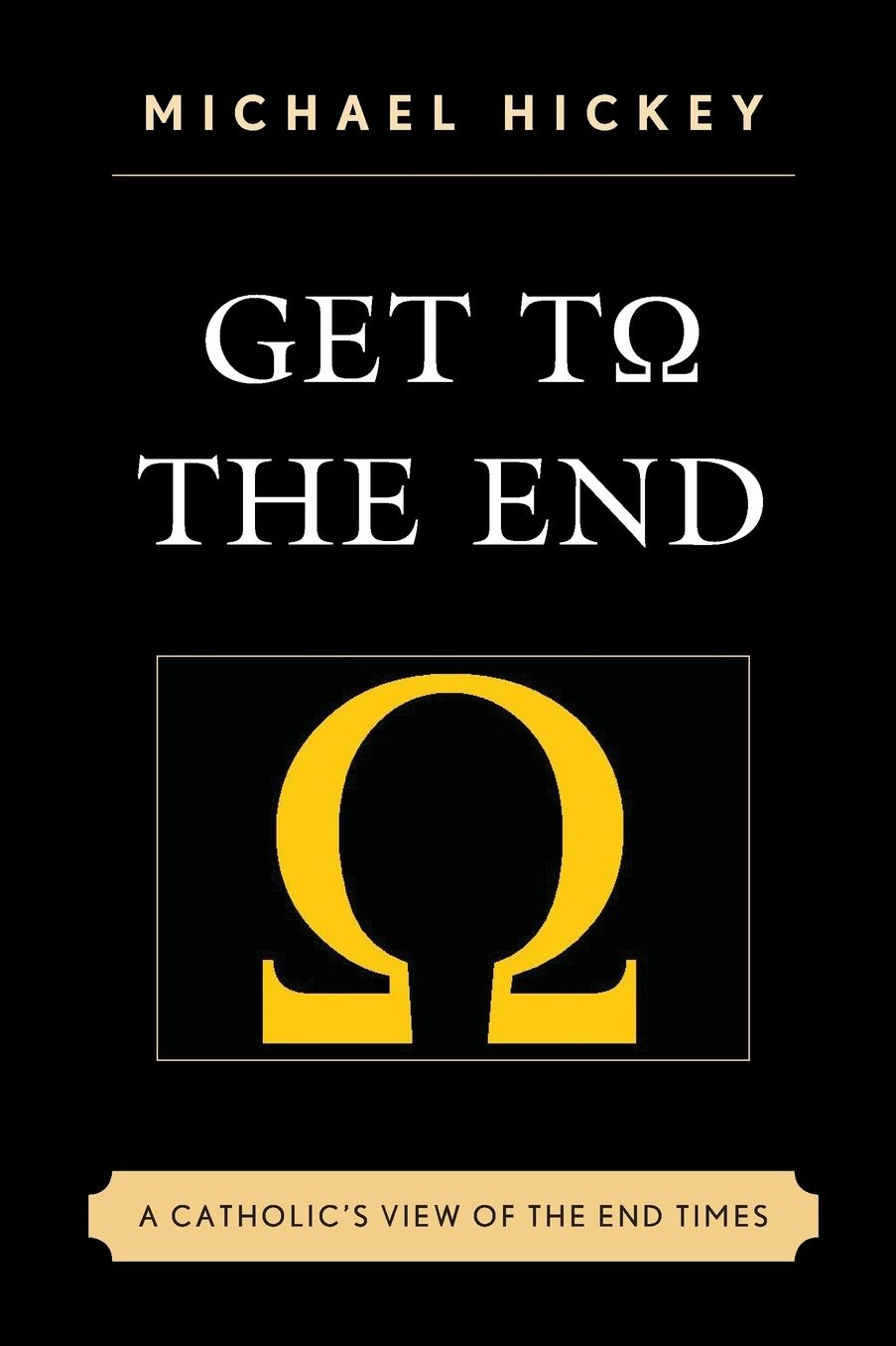 Get to the End: A Catholic's View of the End Times