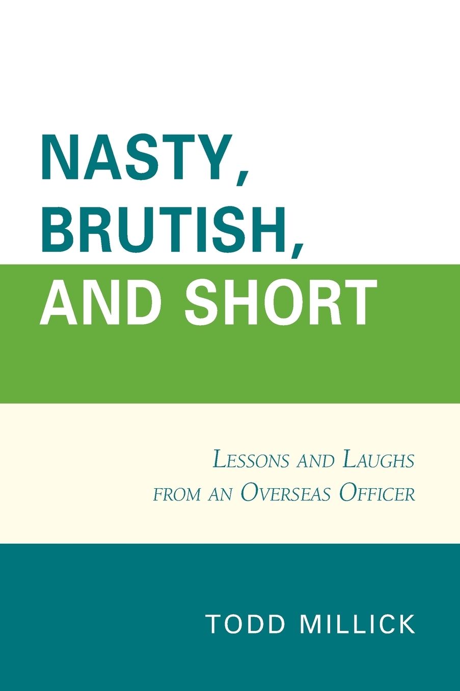 Nasty, Brutish, and Short: Lessons and Laughs from a Foreign Service Officer
