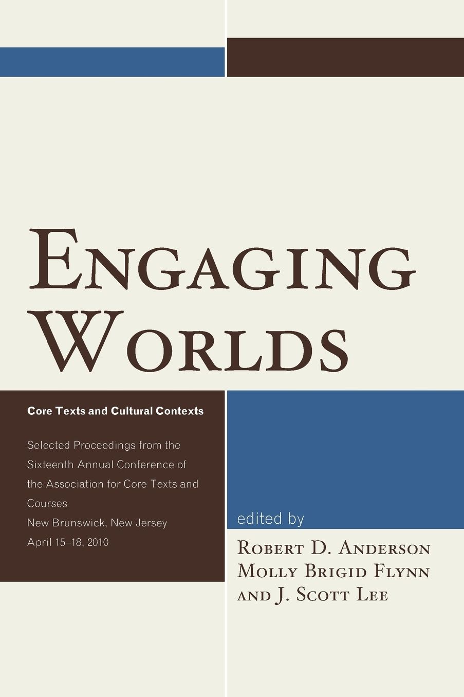 Engaging Worlds: Core Texts and Cultural Contexts: Selected Proceedings from the Sixteenth Annual Conference of the Association for Core Texts and Courses