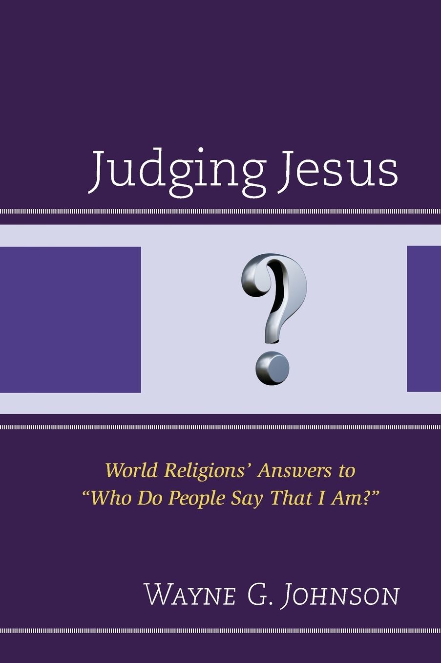 Judging Jesus: World Religions' Answers to "Who Do People Say That I Am?"