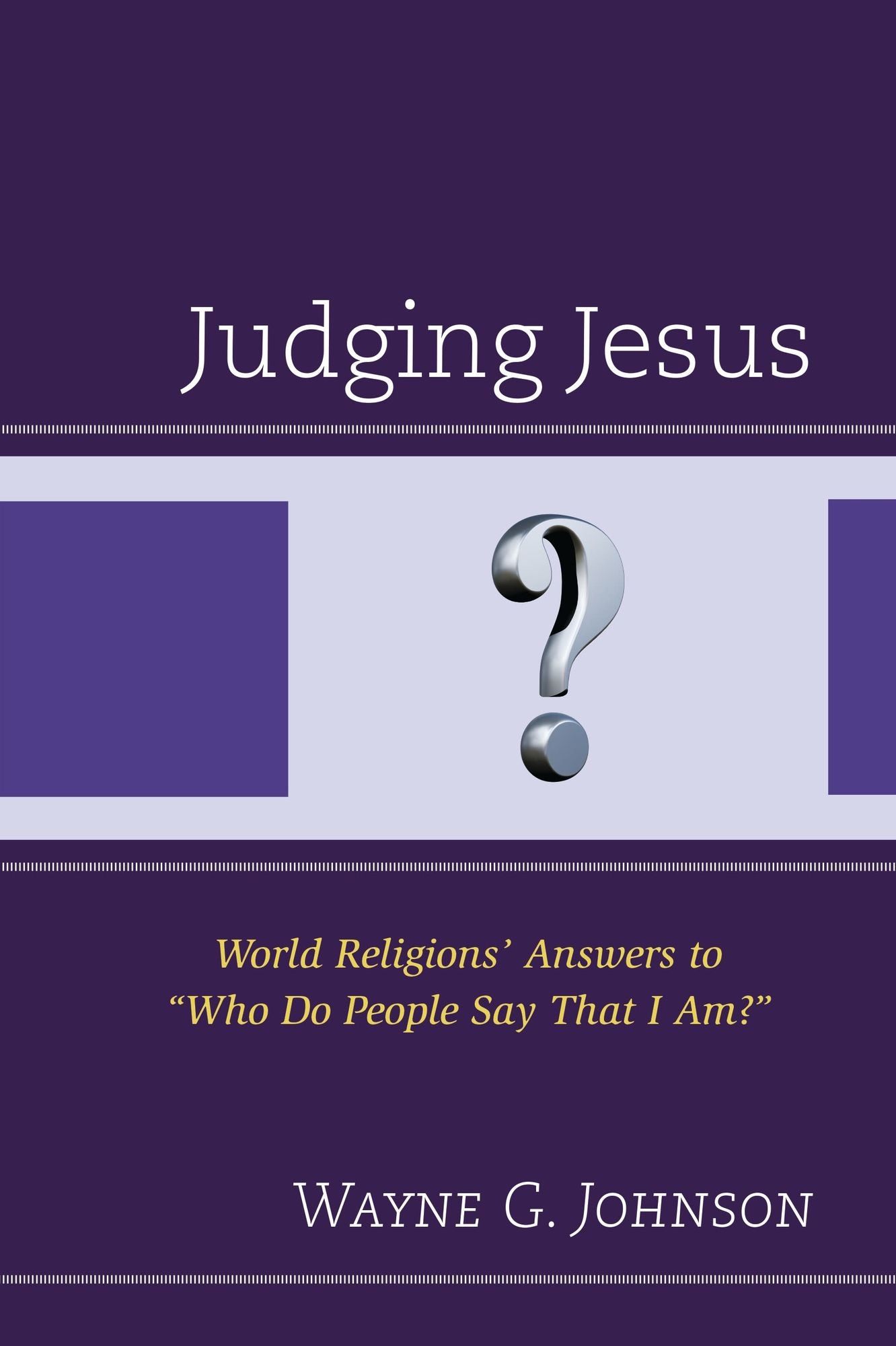 Judging Jesus: World Religions' Answers to "Who Do People Say That I Am?"