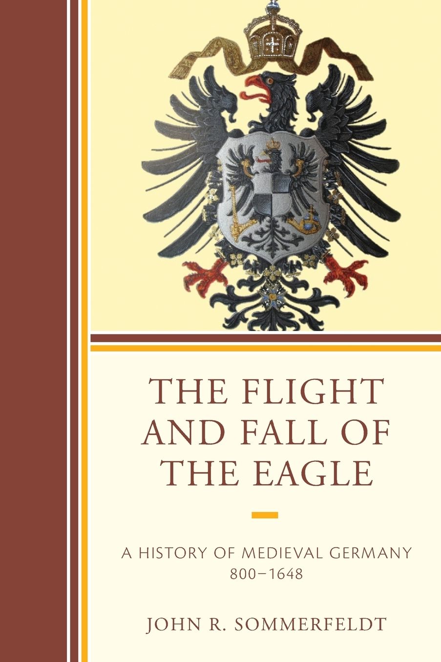 The Flight and Fall of the Eagle: A History of Medieval Germany 800-1648