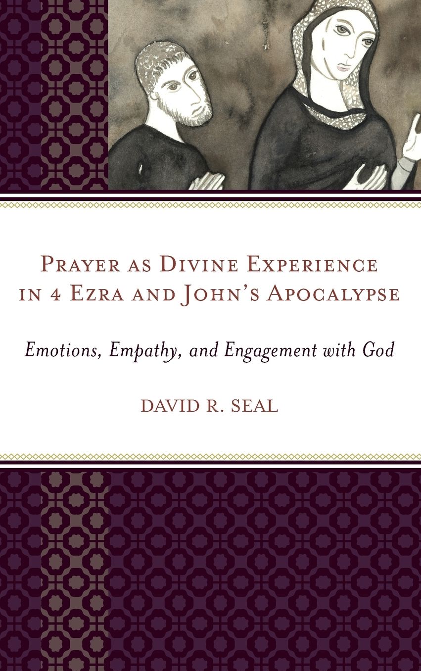 Prayer as Divine Experience in 4 Ezra and John?s Apocalypse: Emotions, Empathy, and Engagement with God