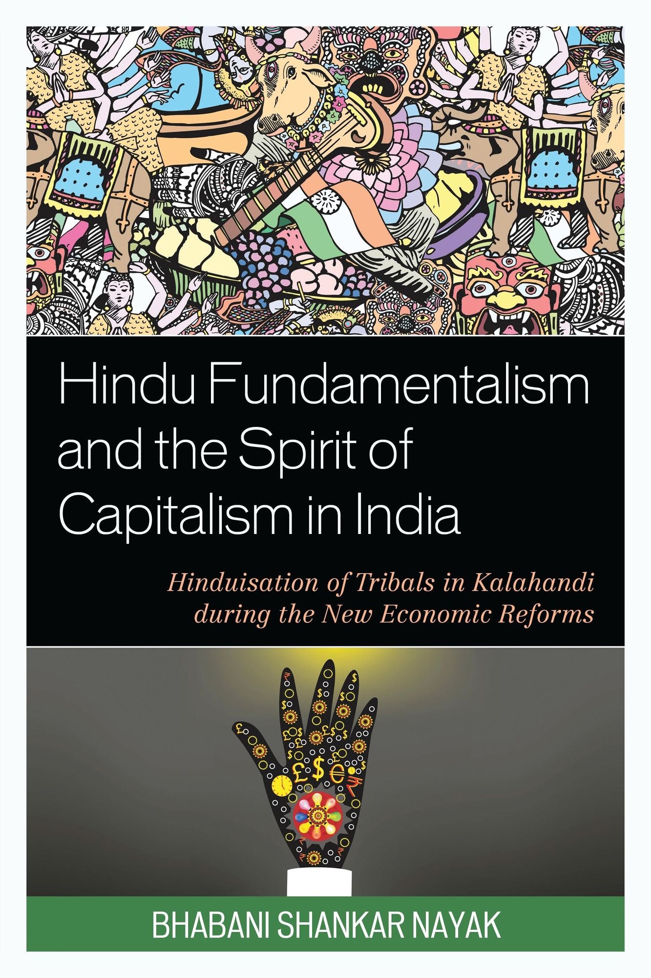 Hindu Fundamentalism and the Spirit of Capitalism in India: Hinduisation of Tribals in Kalahandi during the New Economic Reforms