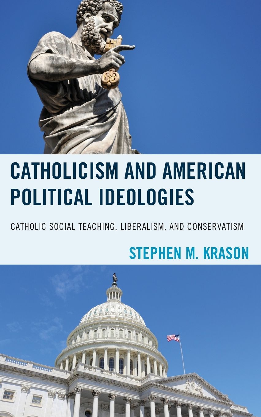 Catholicism and American Political Ideologies: Catholic Social Teaching, Liberalism, and Conservatism