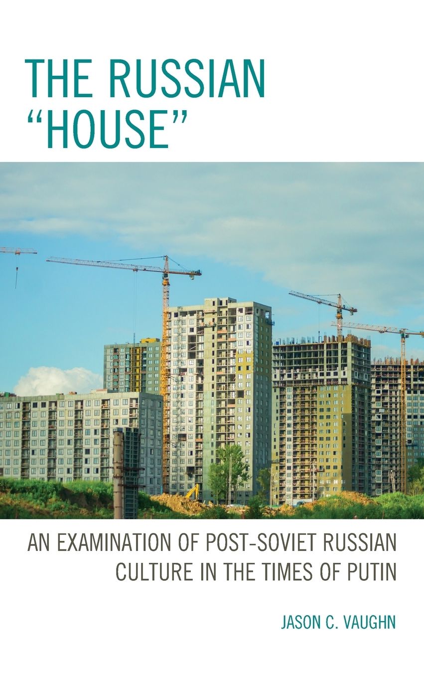 The Russian "House": An Examination of Post-Soviet Russian Culture in the Times of Putin