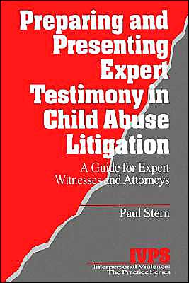 Preparing and Presenting Expert Testimony in Child Abuse Litigation: A Guide for Expert Witnesses and Attorneys