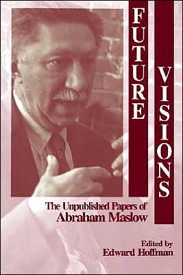 Future Visions: The Unpublished Papers of Abraham Maslow
