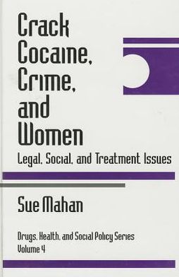 Crack Cocaine, Crime, and Women: Legal, Social, and Treatment Issues