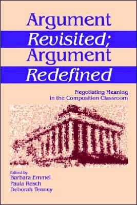 Argument Revisited; Argument Redefined: Negotiating Meaning in the Composition Classroom