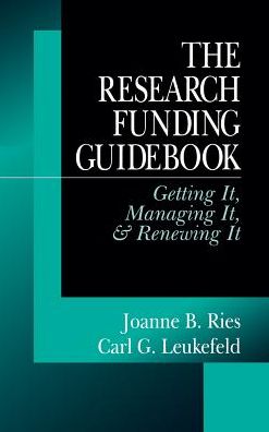 The Research Funding Guidebook: Getting It, Managing It, and Renewing It