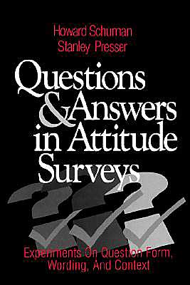 Questions and Answers in Attitude Surveys: Experiments on Question Form, Wording, and Context