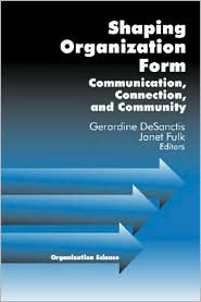 Shaping Organization Form: Communication, Connection, and Community