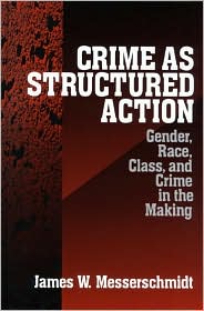 Crime as Structured Action: Gender, Race, Class, and Crime in the Making