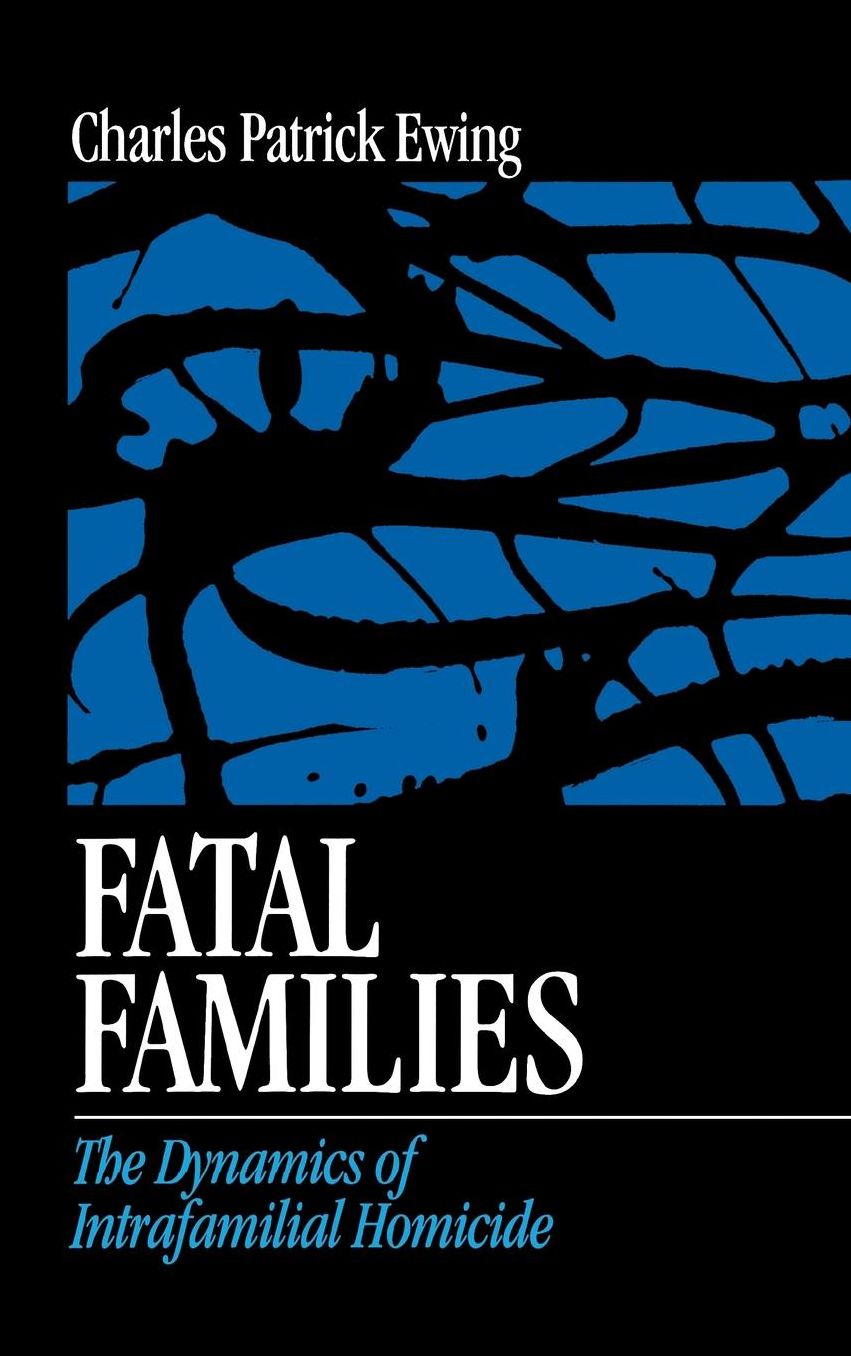Fatal Families: The Dynamics of Intrafamilial Homicide