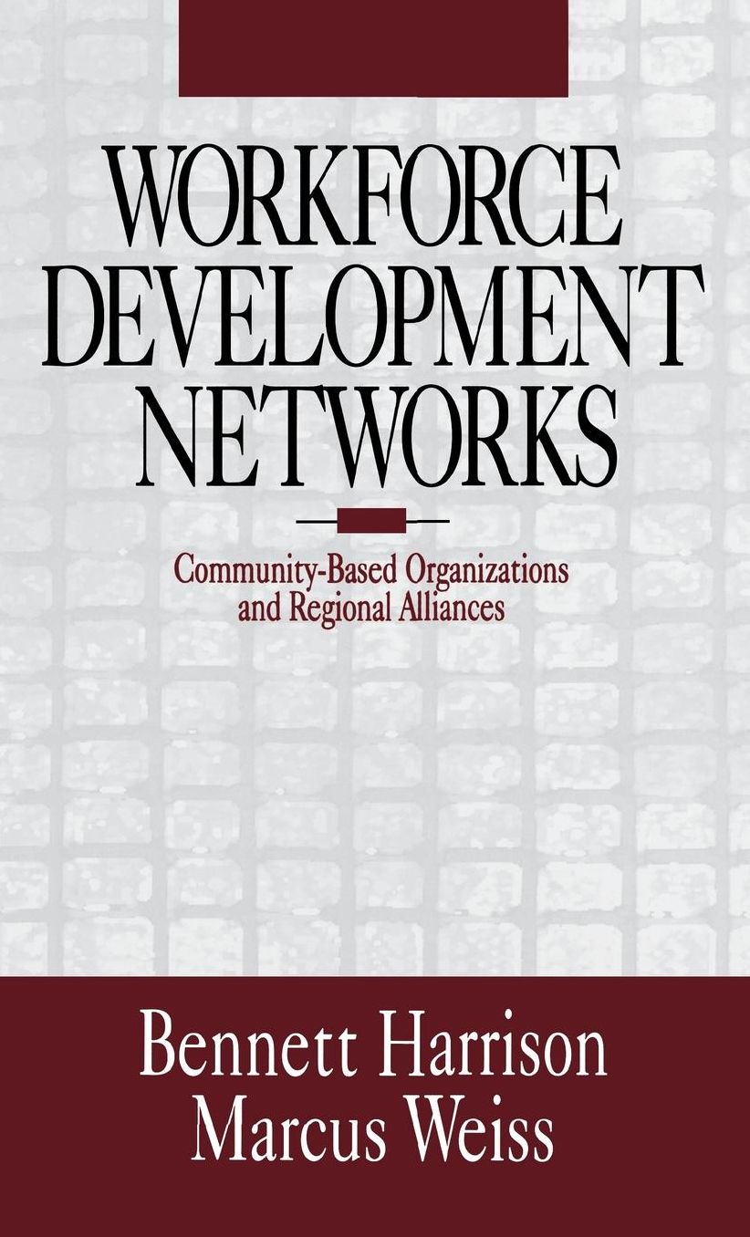 Workforce Development Networks: Community-Based Organizations and Regional Alliances