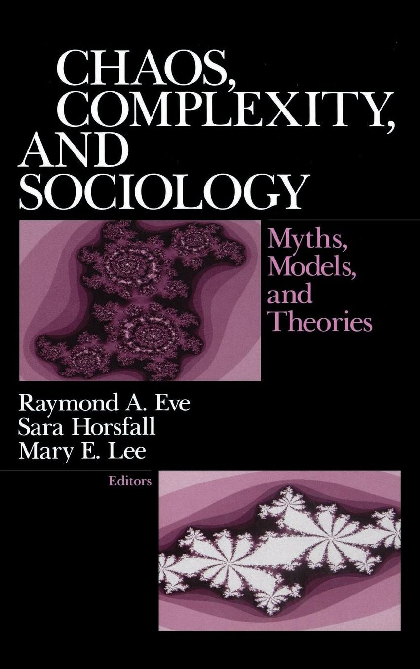 Chaos, Complexity, and Sociology: Myths, Models, and Theories