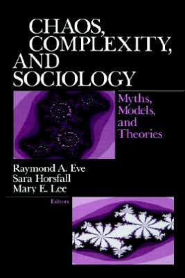 Chaos, Complexity, and Sociology: Myths, Models, and Theories