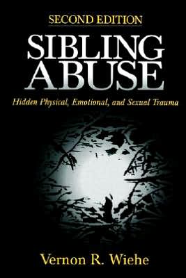 Sibling Abuse: Hidden Physical, Emotional, and Sexual Trauma