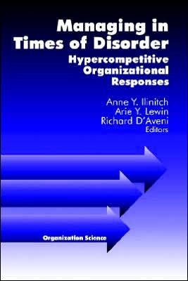 Managing in Times of Disorder: Hypercompetitive Organizational Responses