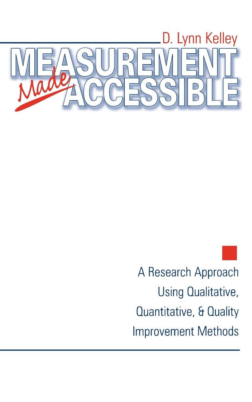 Measurement Made Accessible: A Research Approach Using Qualitative, Quantitative and Quality Improvement Methods