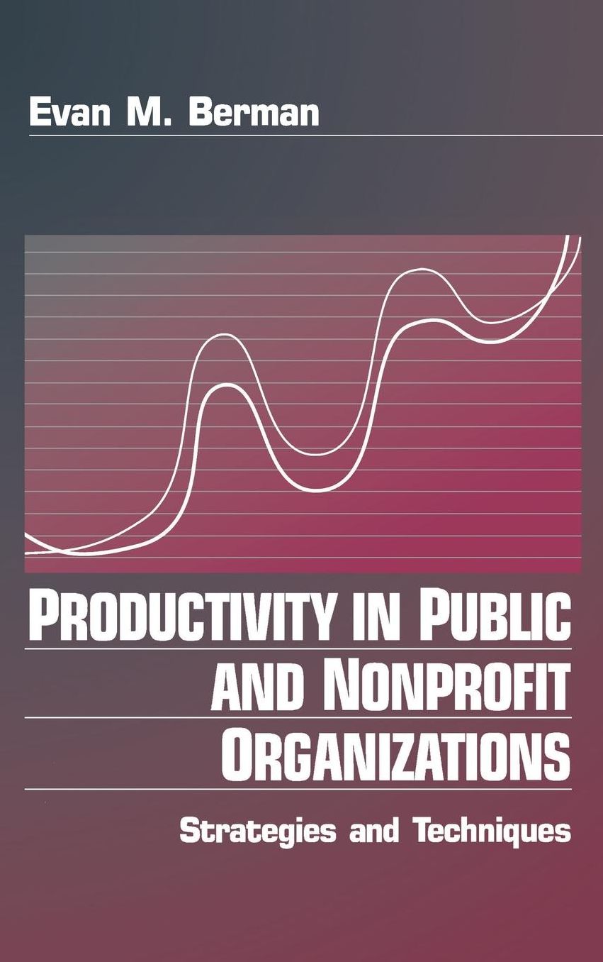 Productivity in Public and Non Profit Organizations: Strategies and Techniques